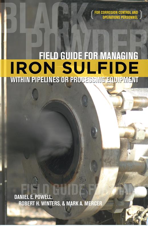 Book cover for Field Guide for Managing Iron Sulfide within Pipelines or Processing Equipment (for Corrosion Control and Operations Personnel)