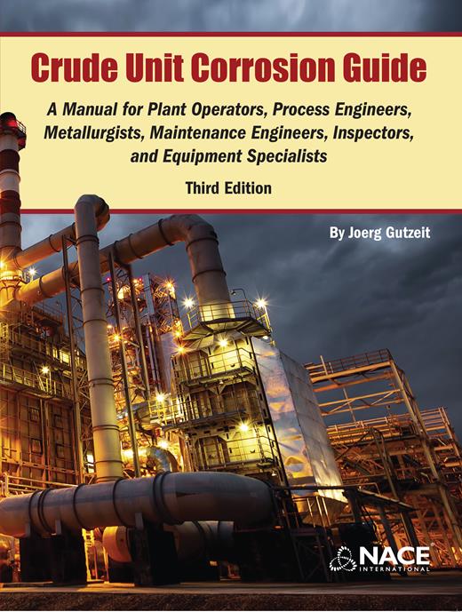 Book cover for Crude Unit Corrosion Guide: A Manual for Plant Operators, Process Engineers, Metallurgists, Maintenance Engineers, Inspectors, and Equipment Specialists (3rd Edition)